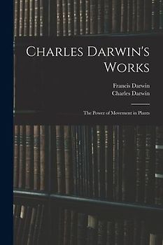 Charles Darwin's Works: The Power of Movement in Plants