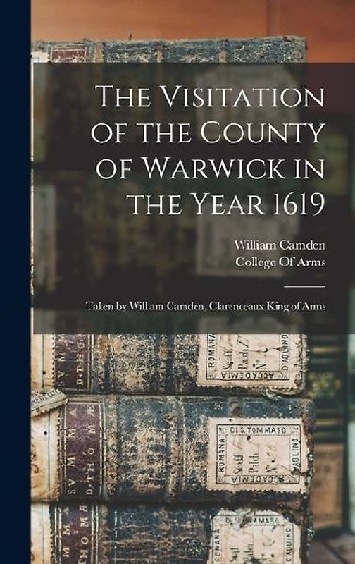 The Visitation of the County of Warwick in the Year 1619