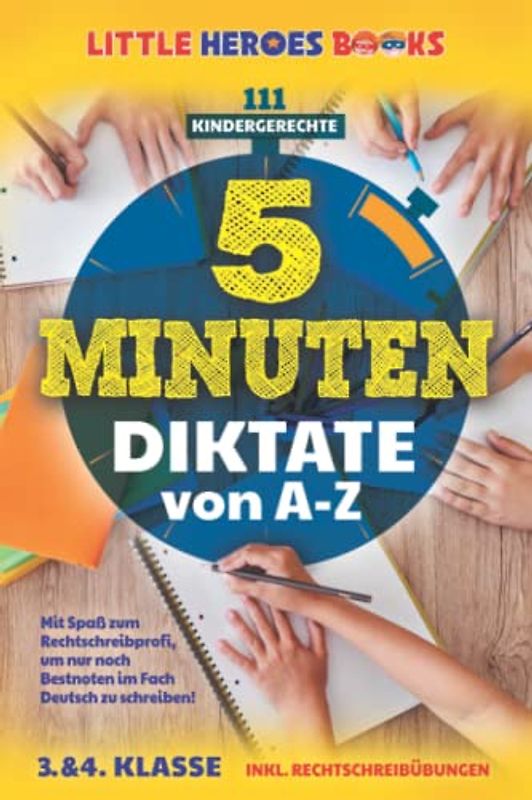 111 kindergerechte 5 Minuten-Diktate von A-Z: Mit Spaß zum Rechtschreibprofi, um nur noch Bestnoten im Fach Deutsch zu schreiben! (3. & 4. Klasse) Inkl. Rechtschreibübungen