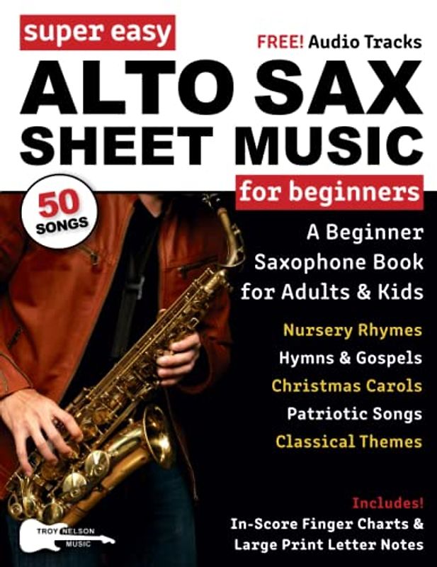 Super Easy Alto Sax Sheet Music for Beginners: A Beginner Saxophone Book for Adults and Kids—50 Songs Include Classical Themes, Christmas Songs, and More! (Large Print Letter Notes Sheet Music)