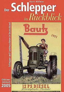 Der Schlepper im Rückblick. Oldtimer Jahrbuch. Schlepper und Landmaschinen in Deutschland