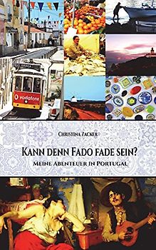 Kann denn Fado fade sein?: Meine Abenteuer in Portugal