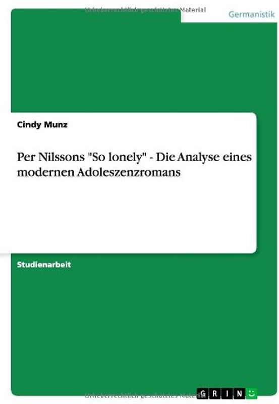 Per Nilssons "So lonely" - Die Analyse eines modernen Adoleszenzromans - Cindy Munz