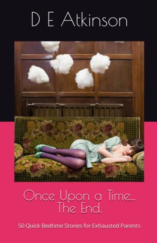 Once upon a time... The End.: 50 Quick Bedtime Stories for Exhausted Parents