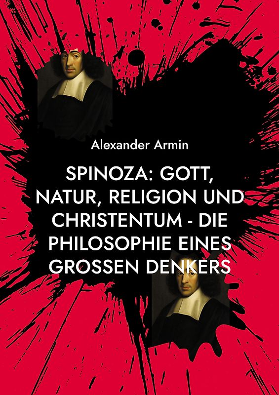 Spinoza: Gott, Natur, Religion und Christentum - Die Philosophie eines großen Denkers