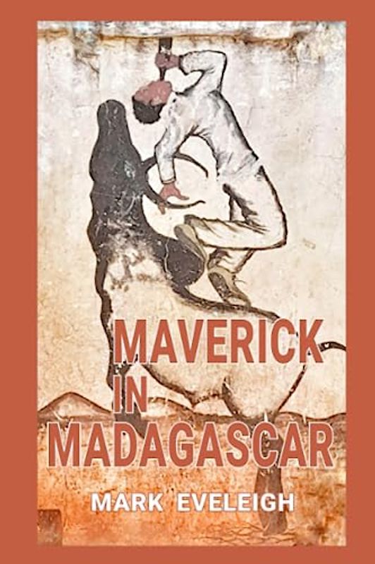 Maverick in Madagascar: Through the wilds of Madagascar, with a zebu pack-bull and a bulletproof vest