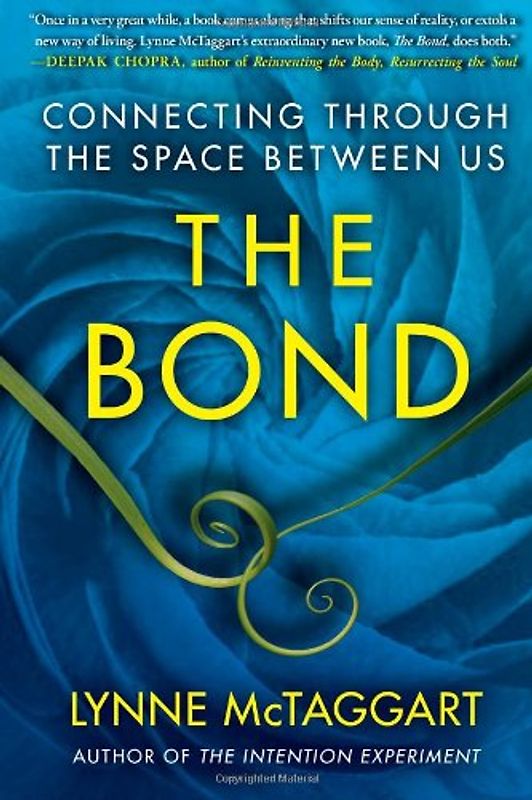 The Bond: Connecting Through the Space Between Us - Lynne McTaggart