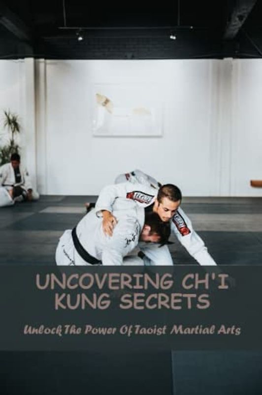 Uncovering Ch'I Kung Secrets: Unlock The Power Of Taoist Martial Arts