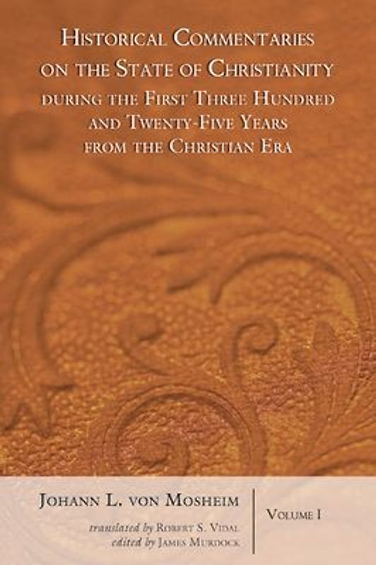 Historical Commentaries on the State of Christianity During the First Three Hundred and Twenty-Five Years from the Christian Era, 2 Volumes