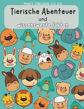 Punkte verbinden bis 100: Tierische Abenteuer und wissenswerte Fakten: für kleine Entdecker