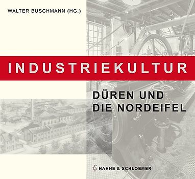 Industriekultur. Düren und die Nordeifel