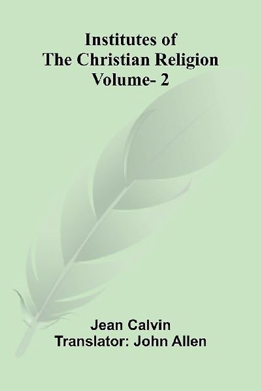 Institutes Of The Christian Religion (Vol. 2)