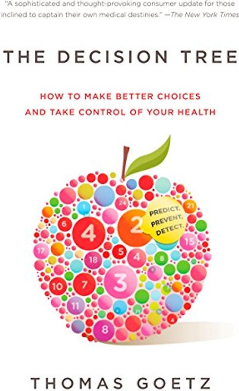 The Decision Tree: How to Make Better Choices and Take Control of Your Health - Goetz, Thomas