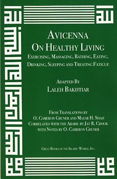 Avicenna on Exercising, Massaging, Bathing, Eating, Drinking, Sleeping: On Healthy Living - Exercising, Massaging, Bathing, Eating, Drinking, Sleeping and Treating Fatigue (Canon of Medicine, Band 12)