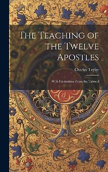The Teaching of the Twelve Apostles: With Illustrations From the Talmud