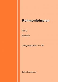 Rahmenlehrplan Teil C - Deutsch - Jahrgangsstufen 1 – 10 (Berlin / Brandenburg)