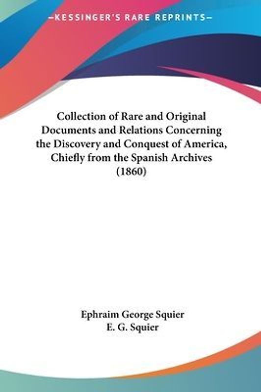 Collection Of Rare And Original Documents And Relations Concerning The Discovery And Conquest Of America, Chiefly From The Spanish Archives (1860)
