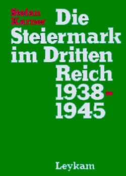 Die Steiermark im Dritten Reich. Aspekte ihrer politischen, wirtschaftlich-sozialen und kulturellenEntwicklung