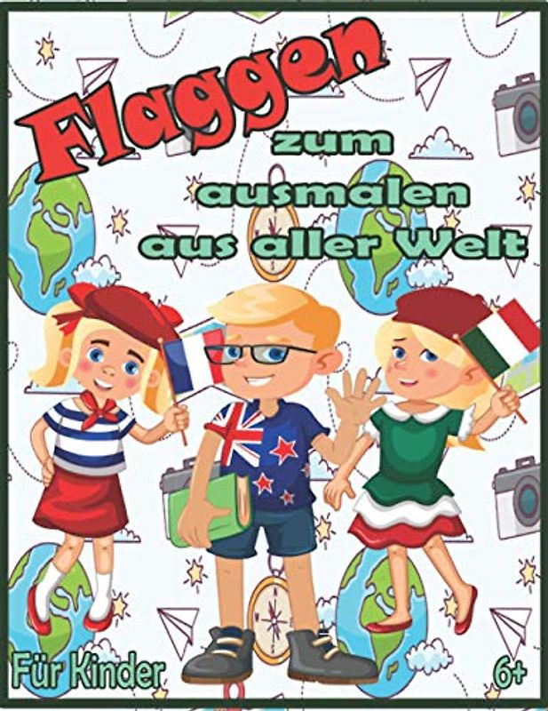 FLAGGEN ZUM AUSMALEN AUS ALLER WELT FÜR KINDER 6+: Erkennen, Verstehen und Ausmalen