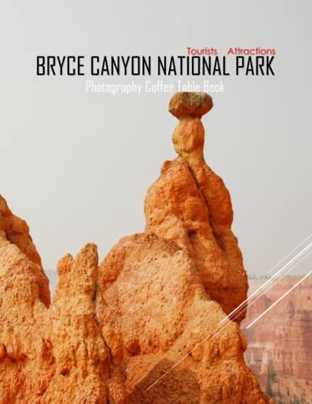 BRYCE CANYON NATIONAL PARK Photography Coffee Table Book Tourists Attractions: A Mind-Blowing Tour In Bryce Canyon National Park Photography Coffee ... Images (8.5"*11") Paperback.May 4, 2023.