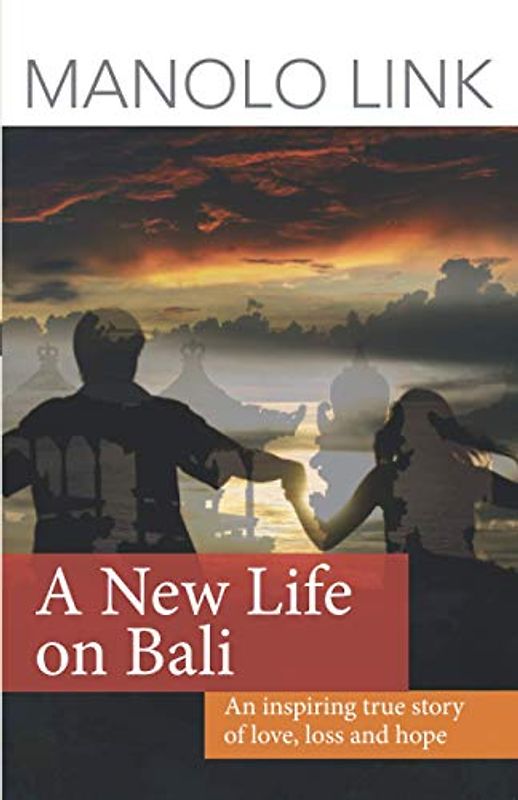 A New Life on Bali: An inspiring true story of love, loss and hope