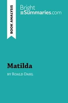Matilda by Roald Dahl (Book Analysis): Detailed Summary, Analysis and Reading Guide (BrightSummaries.com)