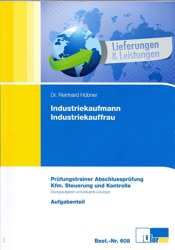 Industriekaufmann / Industriekauffrau:  Prüfungstrainer Abschlussprüfung - Kfm. Steuerung und Kontrolle - Aufgabenteil & Lösungsteil - Reinhard Hübner [2 Bände, Broschiert, 12. Auflage 2014]