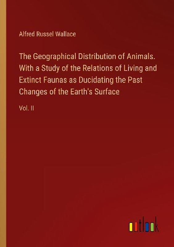 The Geographical Distribution of Animals. With a Study of the Relations of Living and Extinct Faunas as Ducidating the Past Changes of the Earth's Surface