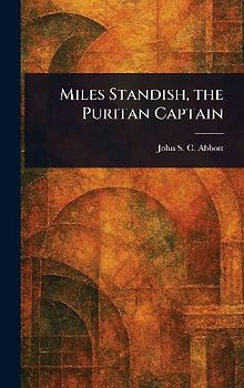 Miles Standish, the Puritan Captain