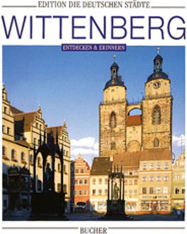 Wittenberg. Entdecken und erinnern