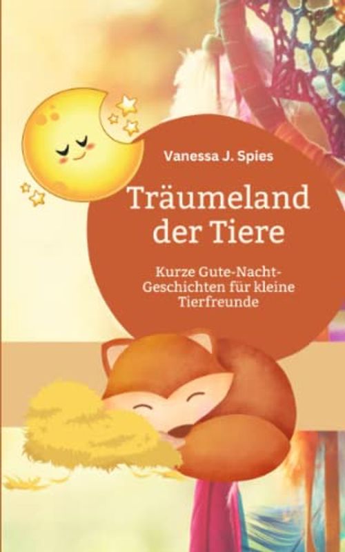 Träumeland der Tiere | Kurze Gute-Nacht-Geschichten für kleine Tierfreunde: Gute-Nacht-Reime für Kinder ab 1 zum Vorlesen und Kuscheln