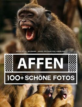 Affen Buch - Bildband - Große Erstaunliche Sammlung: 100 Wunderschöne Bildern - Für Kinder und Erwachsene
