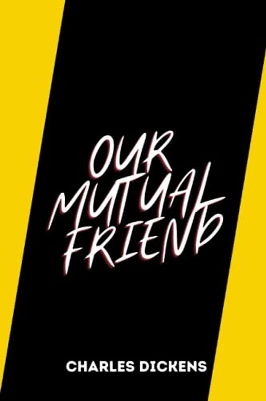 OUR MUTUAL FRIEND by charles dickens