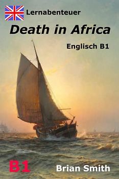 Death in Africa: Lernabenteuer Englisch B1 (Englisch lernen durch Lesen, Band 3)