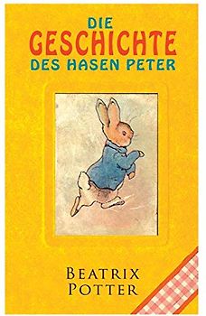 Die Geschichte des Hasen Peter: Klassiker der Kinderliteratur