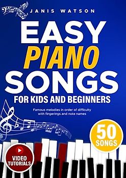 Easy Piano Songs for Kids and Beginners: Famous Melodies in Order of Difficulty with Fingerings and Note Names