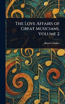 The Love Affairs of Great Musicians, Volume 2