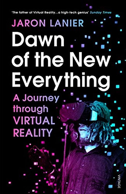 Dawn of the New Everything: A Journey Through Virtual Reality