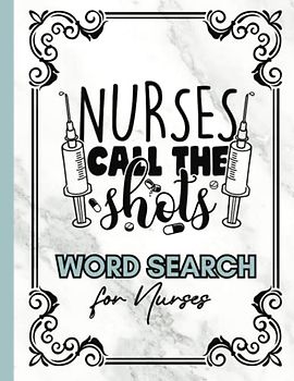 Nurses Call The Shots: A Word Search Book for Nurses