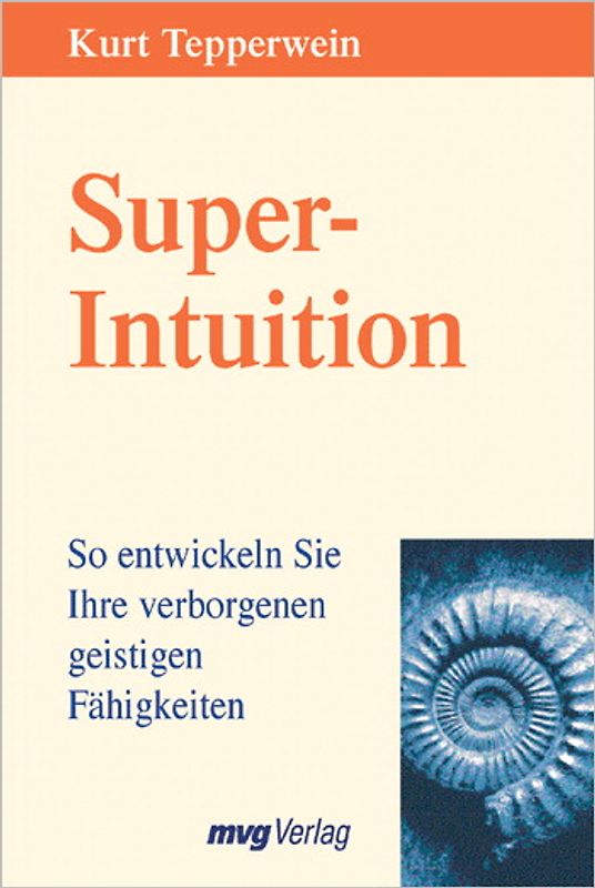 Super-Intuition. So entwickeln Sie Ihre verborgenen geistigen Fähigkeiten