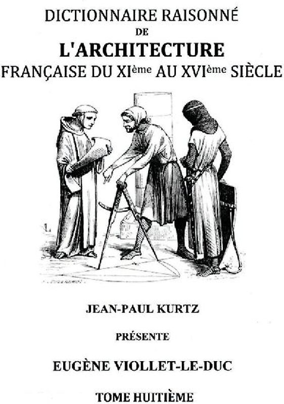 Dictionnaire Raisonné de l'Architecture Française du XIe au XVIe siècle Tome VIII