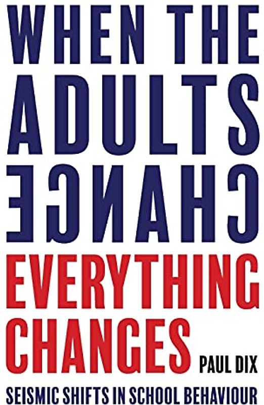 When the Adults Change, Everything Changes: Seismic shifts in school behaviour