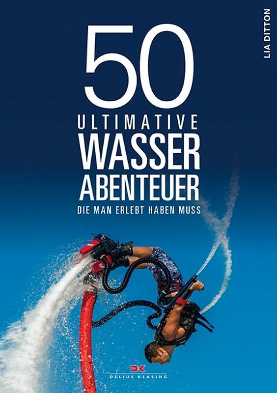 50 ultimative Wasserabenteuer, die man erlebt haben muss