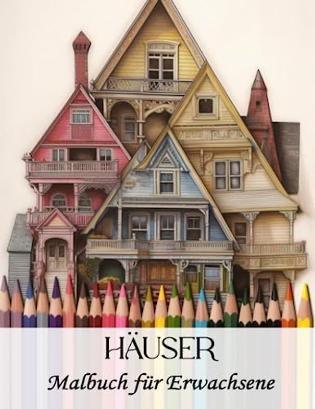 Häuser aus aller Welt Malbuch für Erwachsene: Architekturen aus Japan, Italien, Deutschland, Waldhäuser, Seehäuser und vieles mehr: Geschenk für Stressabbau, zum Entspannen und zum Abschalten