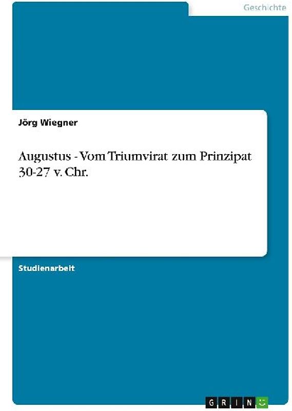 Augustus - Vom Triumvirat zum Prinzipat 30-27 v. Chr.