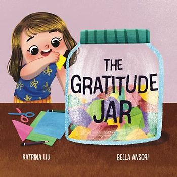 The Gratitude Jar - A children's book about creating habits of thankfulness and a positive mindset.: Appreciating and being thankful for the little things in life.