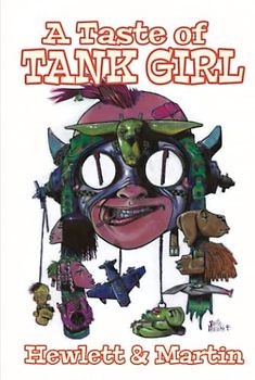 A TASTE OF TANK GIRL: A sampling of the golden years of Tank Girl from writer Alan Martin and artist Jamie Hewlett (Gorillaz)