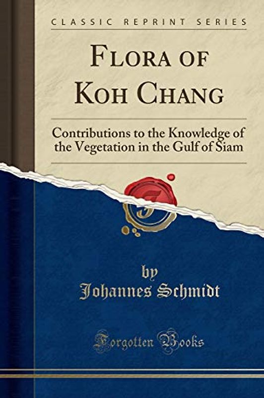 Flora of Koh Chang: Contributions to the Knowledge of the Vegetation in the Gulf of Siam (Classic Reprint)