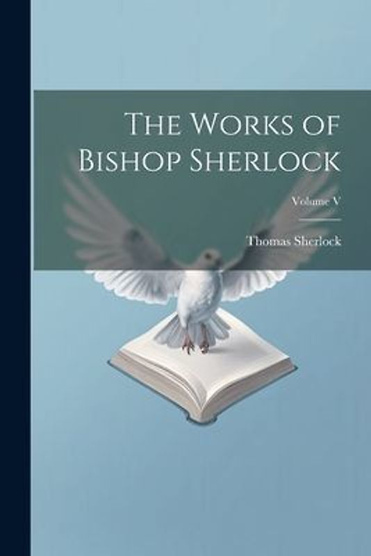 The Works of Bishop Sherlock; Volume V
