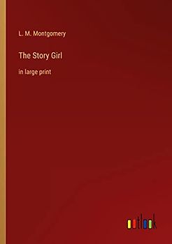 The Story Girl: in large print